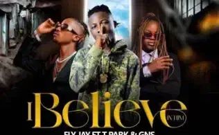Fly Jay ft. T Park & GNS – I Believe In Him Mp3 Download