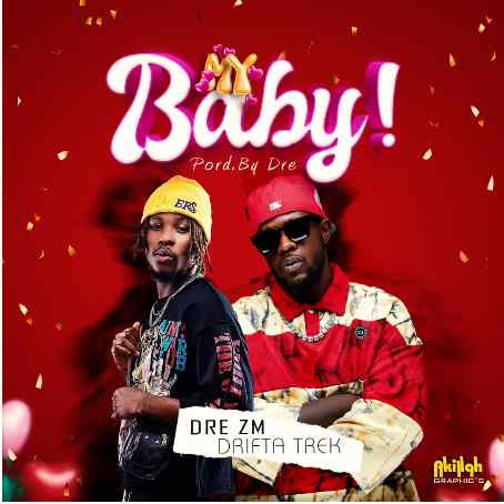 Dre ZM Ft. Drifta Trek - My Baby Mp3 Download