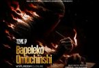 Tiye P - Bapeleko Umuchinshi Mp3 Download