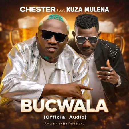 Chester ft Kuza Mulena – Bucwala (Lozi Song) Mp3 Download